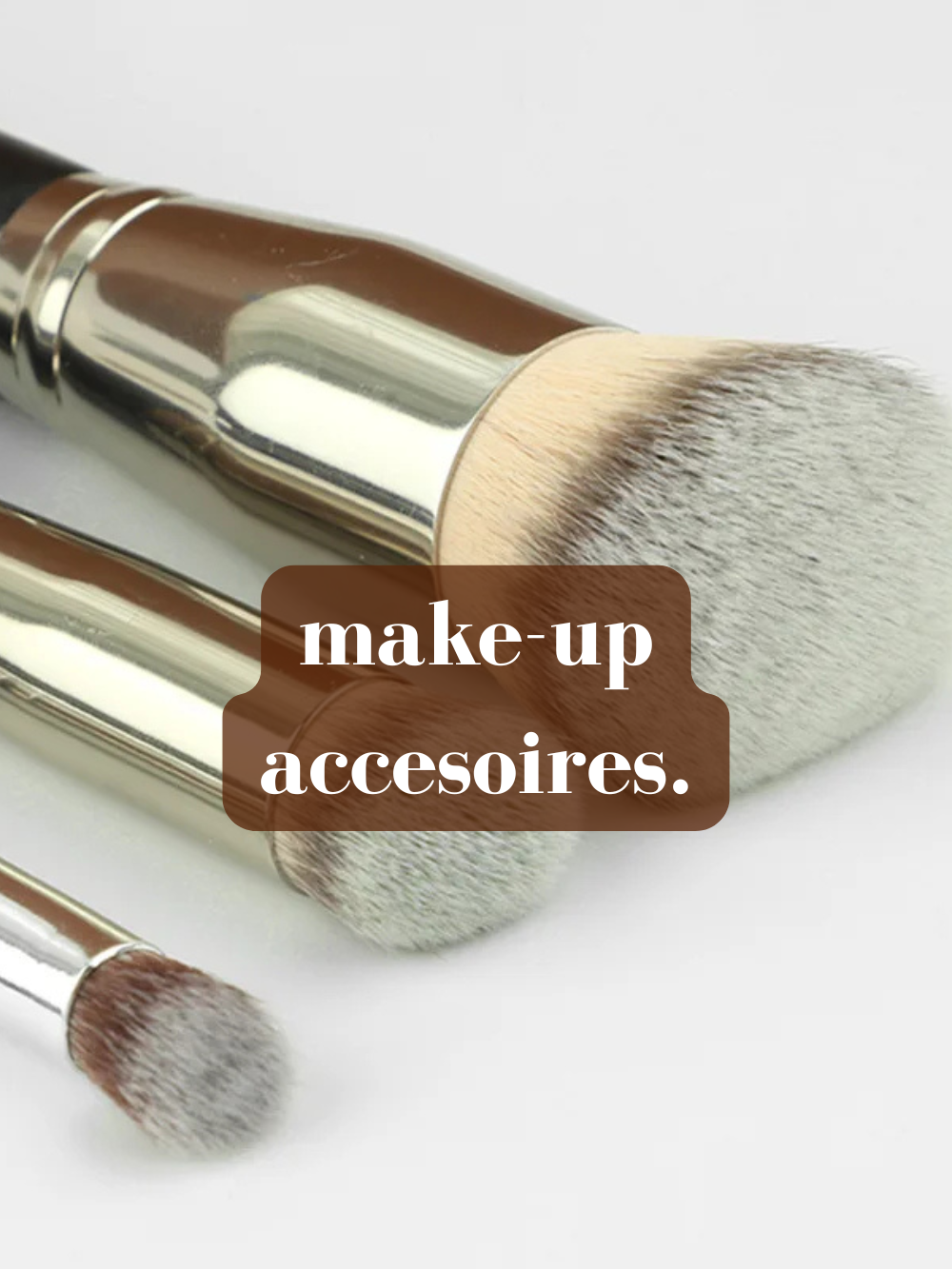 MAKE-UP ACCESOIRES.